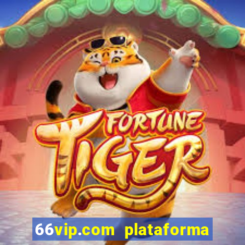 66vip.com plataforma de jogos